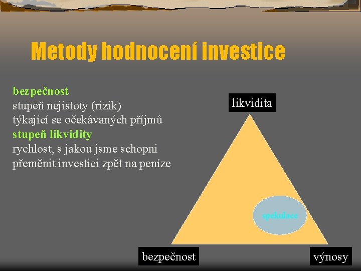 Metody hodnocení investice bezpečnost stupeň nejistoty (rizik) týkající se očekávaných příjmů stupeň likvidity rychlost,