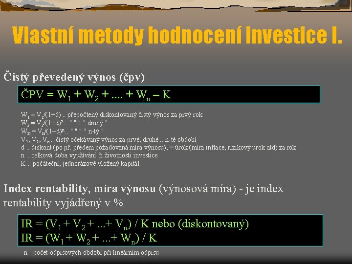 Vlastní metody hodnocení investice I. Čistý převedený výnos (čpv) ČPV = W 1 +