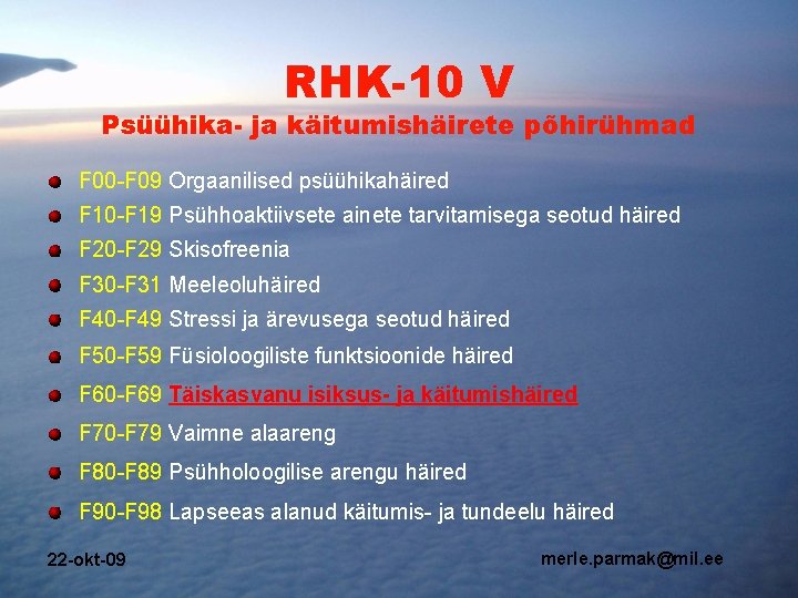 RHK-10 V Psüühika- ja käitumishäirete põhirühmad F 00 -F 09 Orgaanilised psüühikahäired F 10 RHK-10 V Psüühika- ja käitumishäirete põhirühmad F 00 -F 09 Orgaanilised psüühikahäired F 10