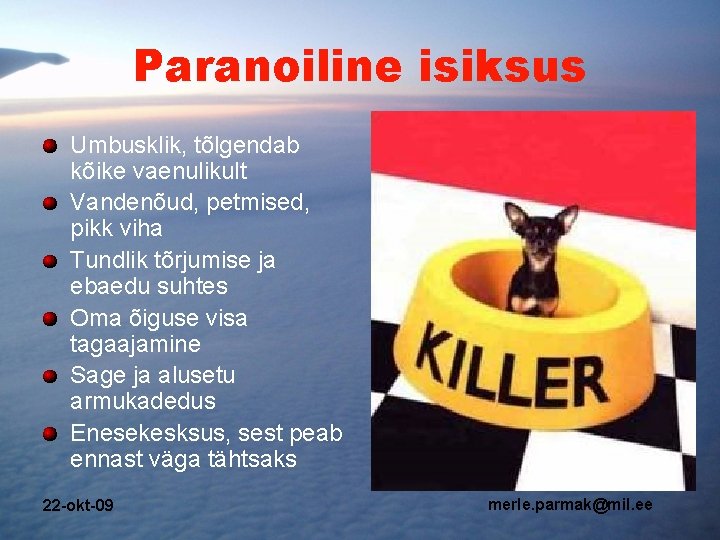 Paranoiline isiksus Umbusklik, tõlgendab kõike vaenulikult Vandenõud, petmised, pikk viha Tundlik tõrjumise ja ebaedu Paranoiline isiksus Umbusklik, tõlgendab kõike vaenulikult Vandenõud, petmised, pikk viha Tundlik tõrjumise ja ebaedu