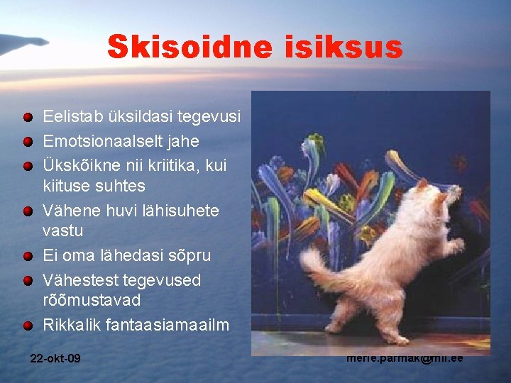 Skisoidne isiksus Eelistab üksildasi tegevusi Emotsionaalselt jahe Ükskõikne nii kriitika, kui kiituse suhtes Vähene Skisoidne isiksus Eelistab üksildasi tegevusi Emotsionaalselt jahe Ükskõikne nii kriitika, kui kiituse suhtes Vähene