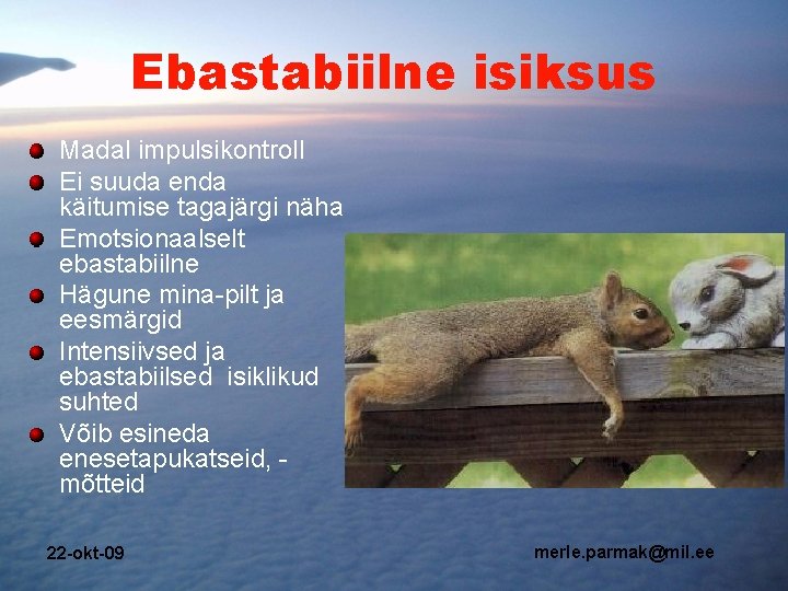 Ebastabiilne isiksus Madal impulsikontroll Ei suuda enda käitumise tagajärgi näha Emotsionaalselt ebastabiilne Hägune mina-pilt Ebastabiilne isiksus Madal impulsikontroll Ei suuda enda käitumise tagajärgi näha Emotsionaalselt ebastabiilne Hägune mina-pilt