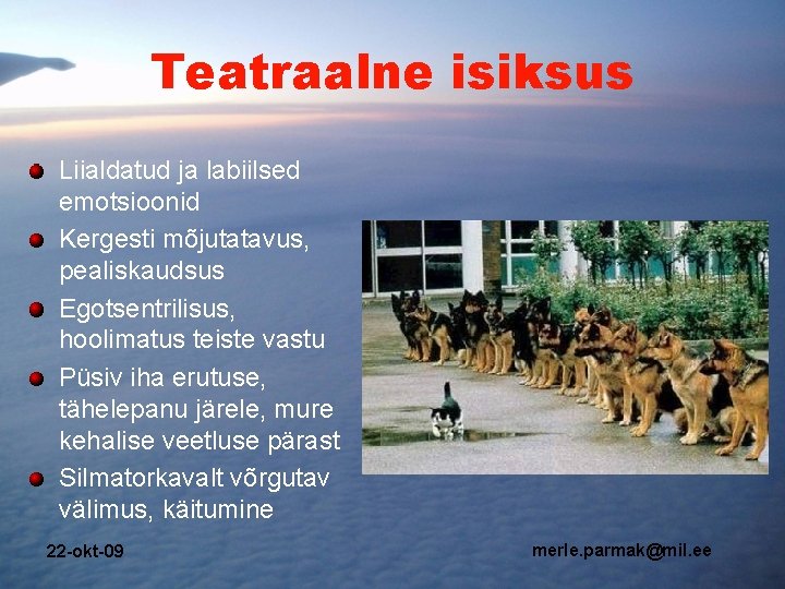 Teatraalne isiksus Liialdatud ja labiilsed emotsioonid Kergesti mõjutatavus, pealiskaudsus Egotsentrilisus, hoolimatus teiste vastu Püsiv Teatraalne isiksus Liialdatud ja labiilsed emotsioonid Kergesti mõjutatavus, pealiskaudsus Egotsentrilisus, hoolimatus teiste vastu Püsiv