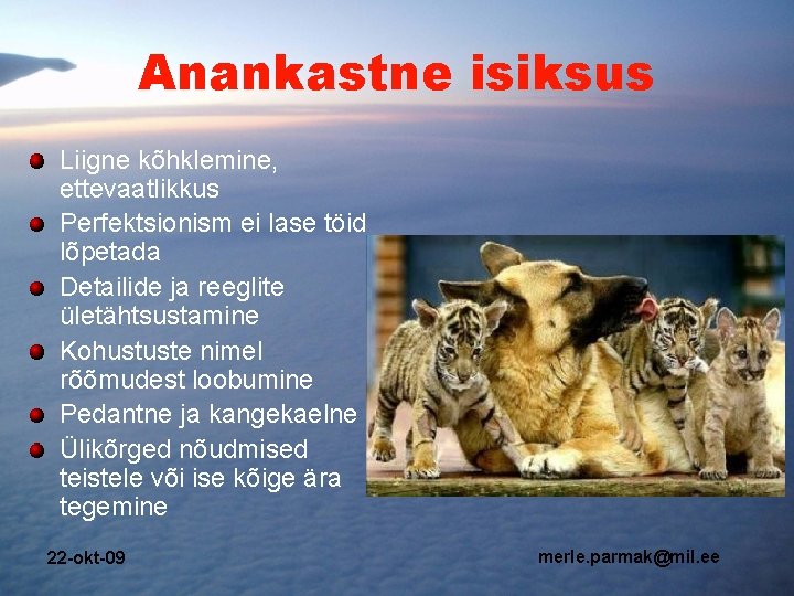 Anankastne isiksus Liigne kõhklemine, ettevaatlikkus Perfektsionism ei lase töid lõpetada Detailide ja reeglite ületähtsustamine Anankastne isiksus Liigne kõhklemine, ettevaatlikkus Perfektsionism ei lase töid lõpetada Detailide ja reeglite ületähtsustamine
