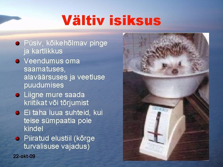 Vältiv isiksus Püsiv, kõikehõlmav pinge ja kartlikkus Veendumus oma saamatuses, alaväärsuses ja veetluse puudumises Vältiv isiksus Püsiv, kõikehõlmav pinge ja kartlikkus Veendumus oma saamatuses, alaväärsuses ja veetluse puudumises