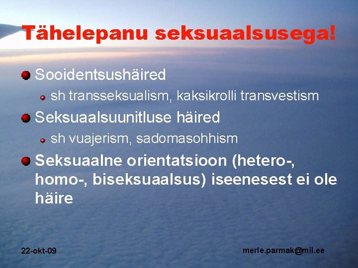 Tähelepanu seksuaalsusega! Sooidentsushäired sh transseksualism, kaksikrolli transvestism Seksuaalsuunitluse häired sh vuajerism, sadomasohhism Seksuaalne orientatsioon Tähelepanu seksuaalsusega! Sooidentsushäired sh transseksualism, kaksikrolli transvestism Seksuaalsuunitluse häired sh vuajerism, sadomasohhism Seksuaalne orientatsioon