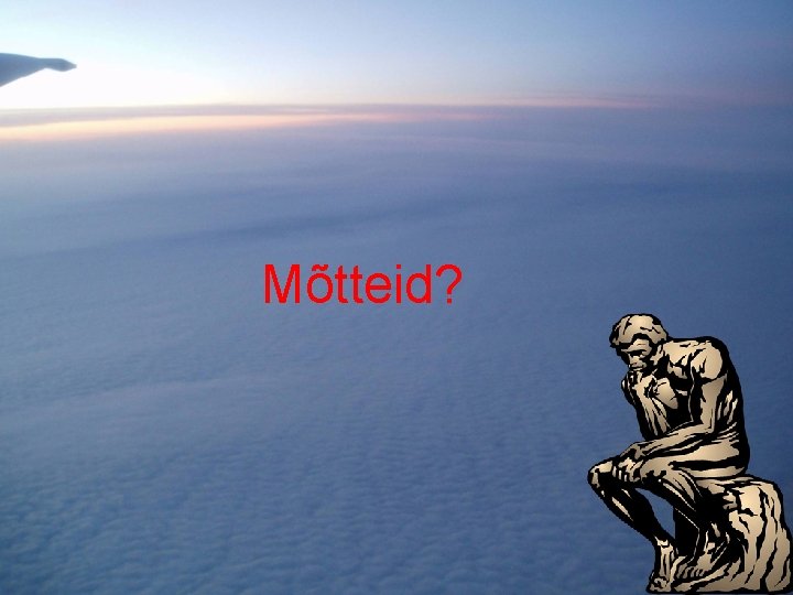 Mõtteid? Mõtteid?