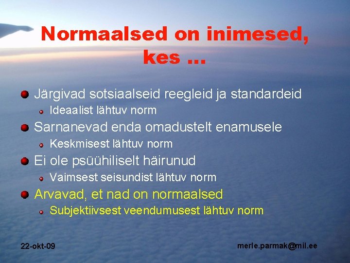 Normaalsed on inimesed, kes … Järgivad sotsiaalseid reegleid ja standardeid Ideaalist lähtuv norm Sarnanevad Normaalsed on inimesed, kes … Järgivad sotsiaalseid reegleid ja standardeid Ideaalist lähtuv norm Sarnanevad