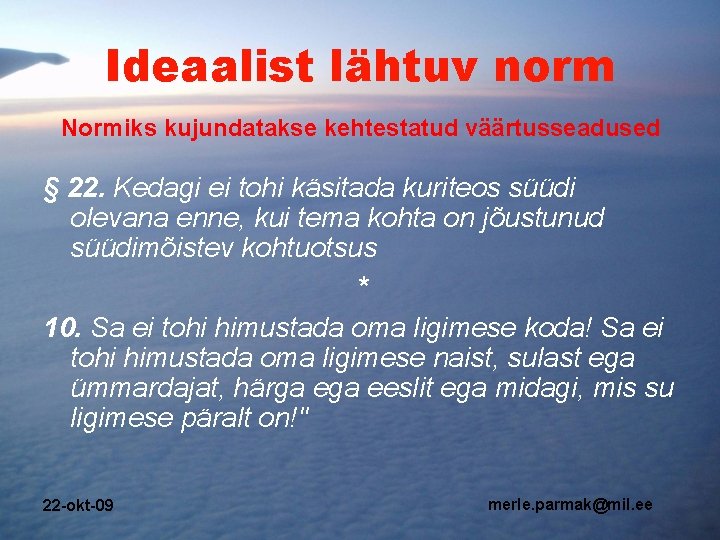 Ideaalist lähtuv norm Normiks kujundatakse kehtestatud väärtusseadused § 22. Kedagi ei tohi käsitada kuriteos Ideaalist lähtuv norm Normiks kujundatakse kehtestatud väärtusseadused § 22. Kedagi ei tohi käsitada kuriteos