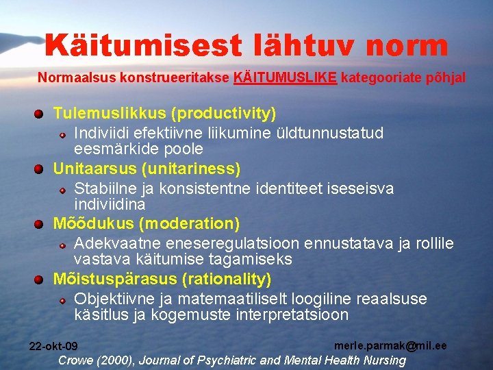 Käitumisest lähtuv norm Normaalsus konstrueeritakse KÄITUMUSLIKE kategooriate põhjal Tulemuslikkus (productivity) Indiviidi efektiivne liikumine üldtunnustatud Käitumisest lähtuv norm Normaalsus konstrueeritakse KÄITUMUSLIKE kategooriate põhjal Tulemuslikkus (productivity) Indiviidi efektiivne liikumine üldtunnustatud