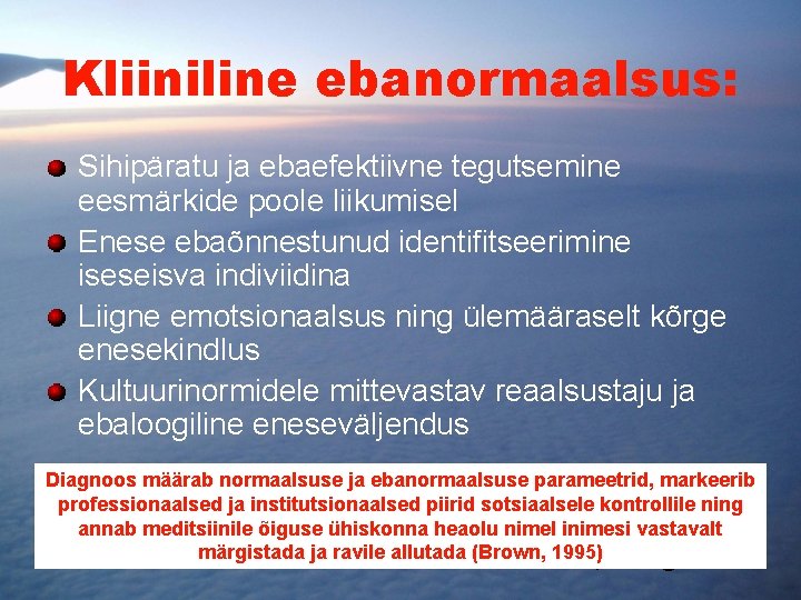 Kliiniline ebanormaalsus: Sihipäratu ja ebaefektiivne tegutsemine eesmärkide poole liikumisel Enese ebaõnnestunud identifitseerimine iseseisva indiviidina Kliiniline ebanormaalsus: Sihipäratu ja ebaefektiivne tegutsemine eesmärkide poole liikumisel Enese ebaõnnestunud identifitseerimine iseseisva indiviidina