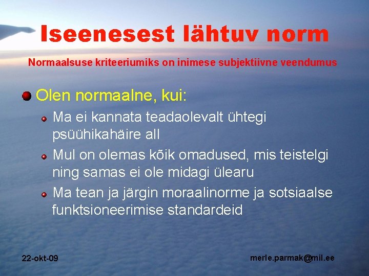 Iseenesest lähtuv norm Normaalsuse kriteeriumiks on inimese subjektiivne veendumus Olen normaalne, kui: Ma ei Iseenesest lähtuv norm Normaalsuse kriteeriumiks on inimese subjektiivne veendumus Olen normaalne, kui: Ma ei