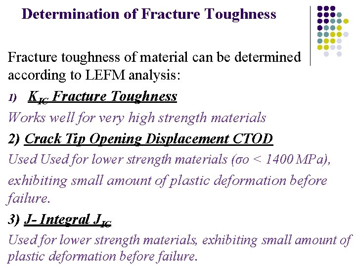 Determination of Fracture Toughness Fracture toughness of material can be determined according to LEFM