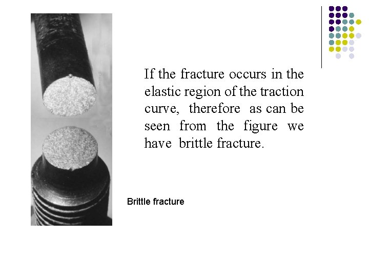 If the fracture occurs in the elastic region of the traction curve, therefore as