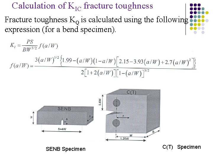 Calculation of KIC fracture toughness Fracture toughness KQ is calculated using the following expression