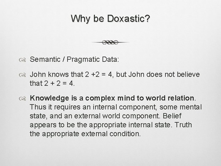 Why be Doxastic? Semantic / Pragmatic Data: John knows that 2 +2 = 4,