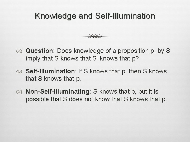 Knowledge and Self-Illumination Question: Does knowledge of a proposition p, by S imply that