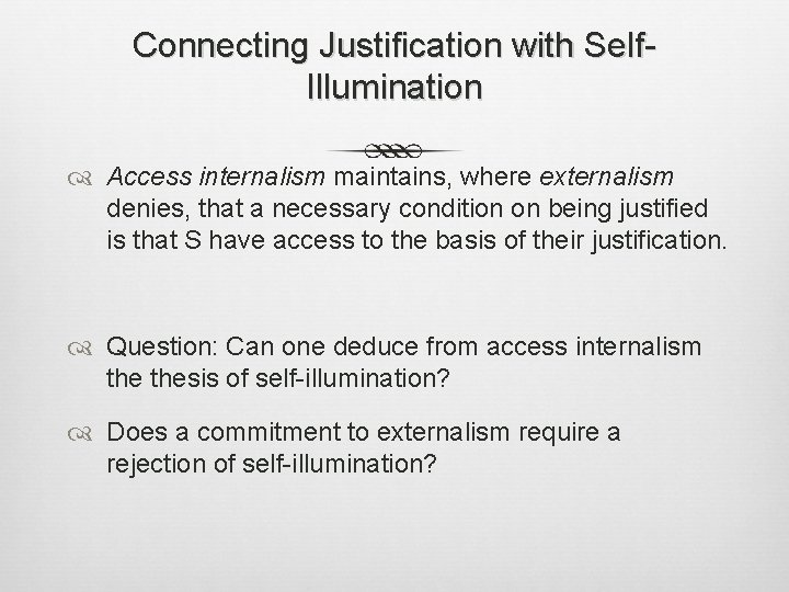 Connecting Justification with Self. Illumination Access internalism maintains, where externalism denies, that a necessary