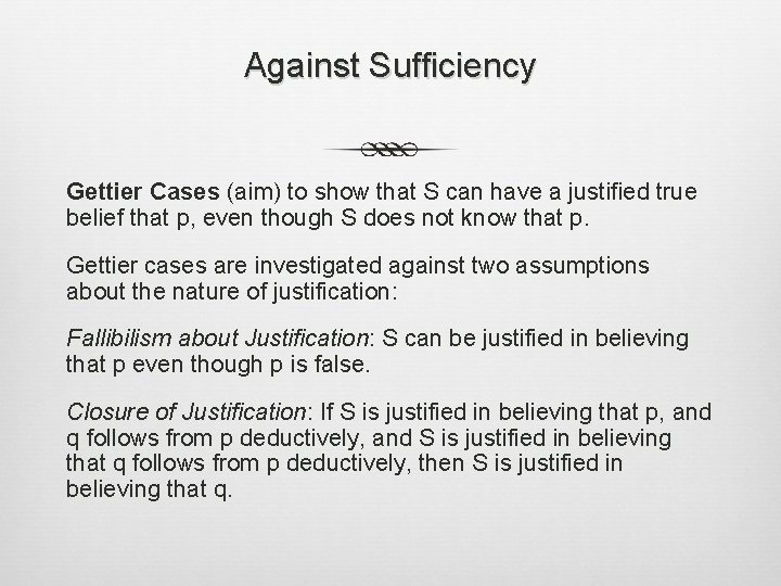 Against Sufficiency Gettier Cases (aim) to show that S can have a justified true
