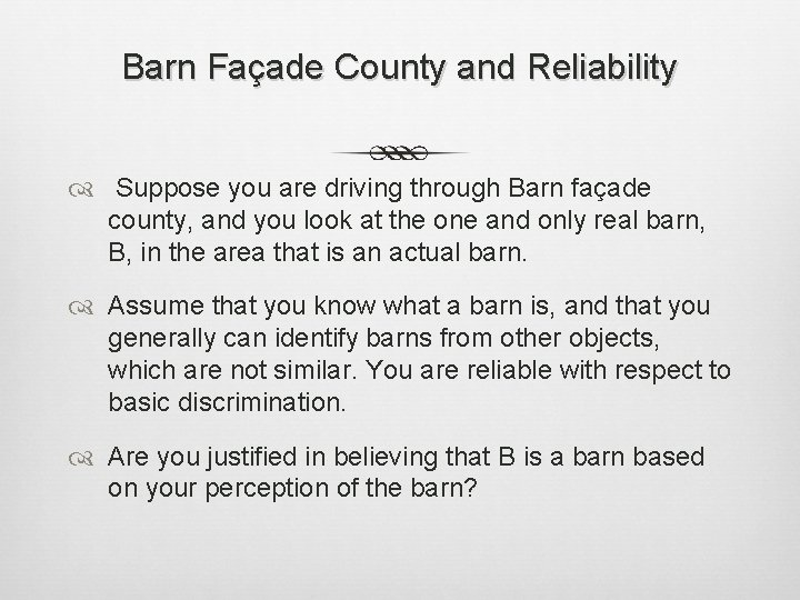 Barn Façade County and Reliability Suppose you are driving through Barn façade county, and