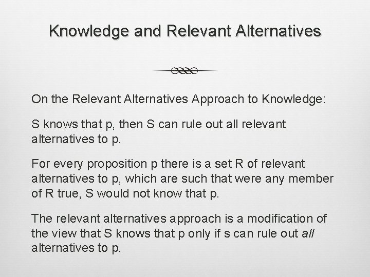 Knowledge and Relevant Alternatives On the Relevant Alternatives Approach to Knowledge: S knows that