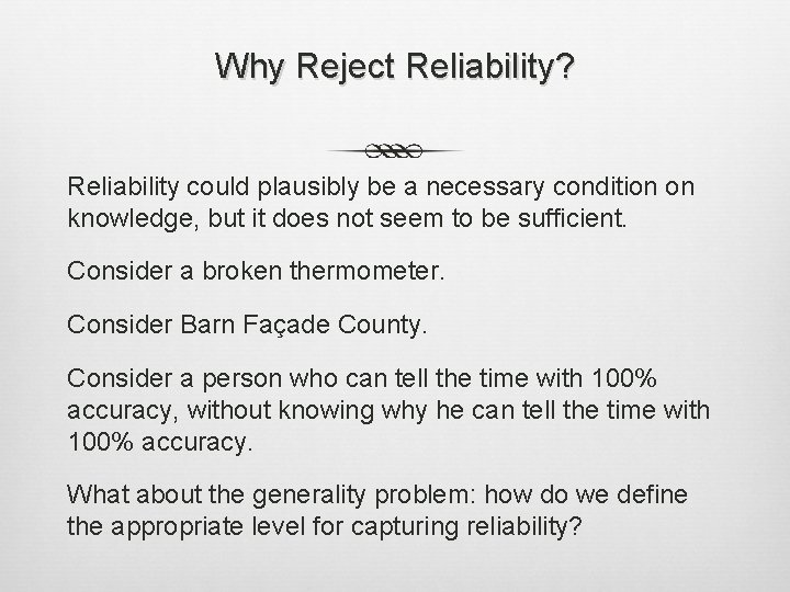 Why Reject Reliability? Reliability could plausibly be a necessary condition on knowledge, but it