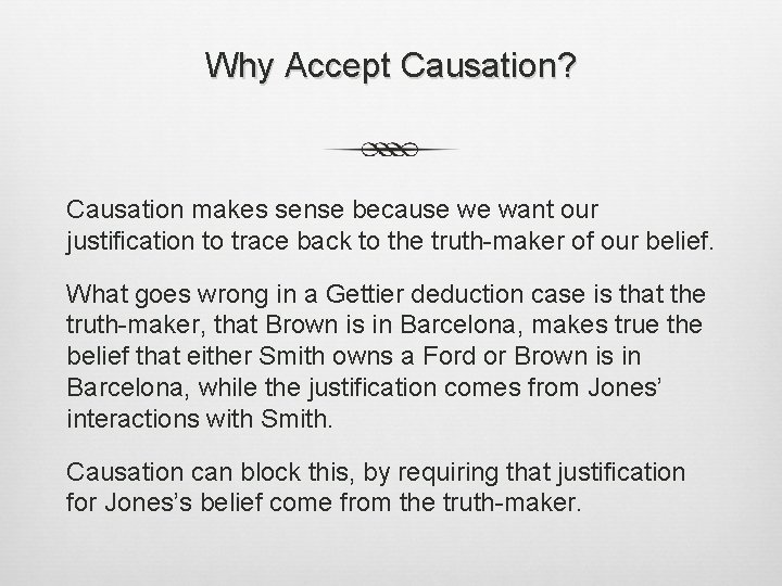 Why Accept Causation? Causation makes sense because we want our justification to trace back