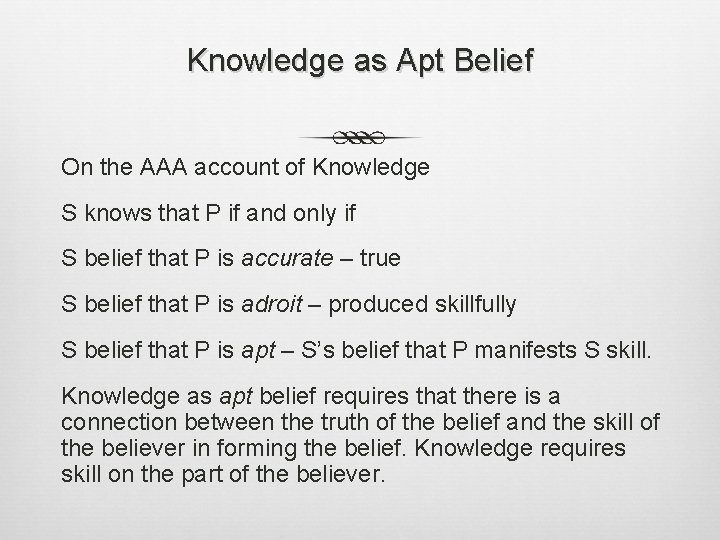 Knowledge as Apt Belief On the AAA account of Knowledge S knows that P