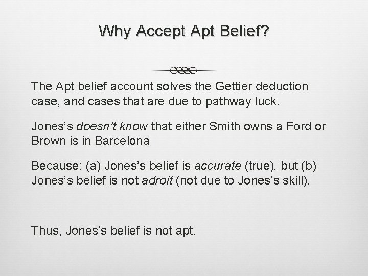 Why Accept Apt Belief? The Apt belief account solves the Gettier deduction case, and