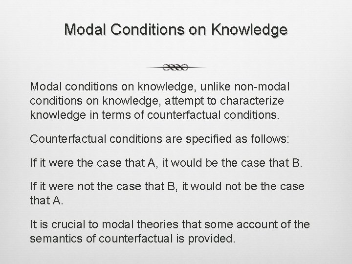 Modal Conditions on Knowledge Modal conditions on knowledge, unlike non-modal conditions on knowledge, attempt