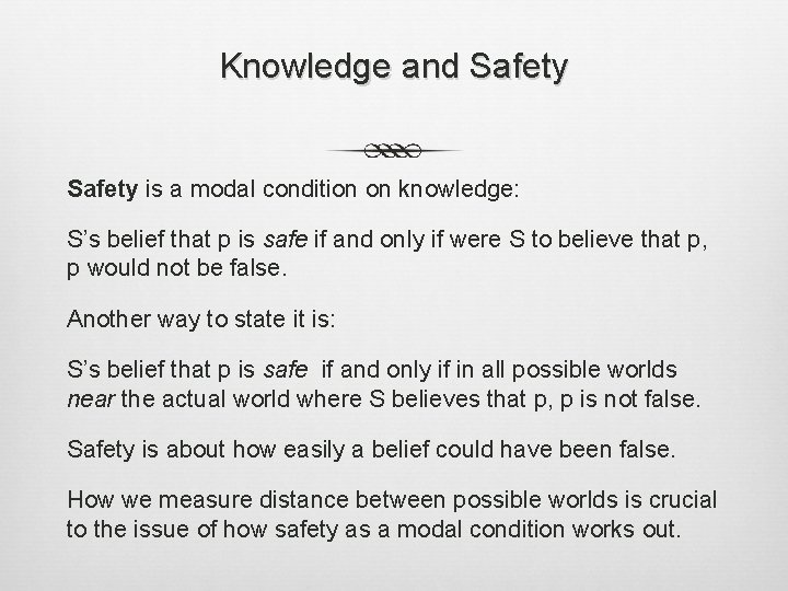 Knowledge and Safety is a modal condition on knowledge: S’s belief that p is