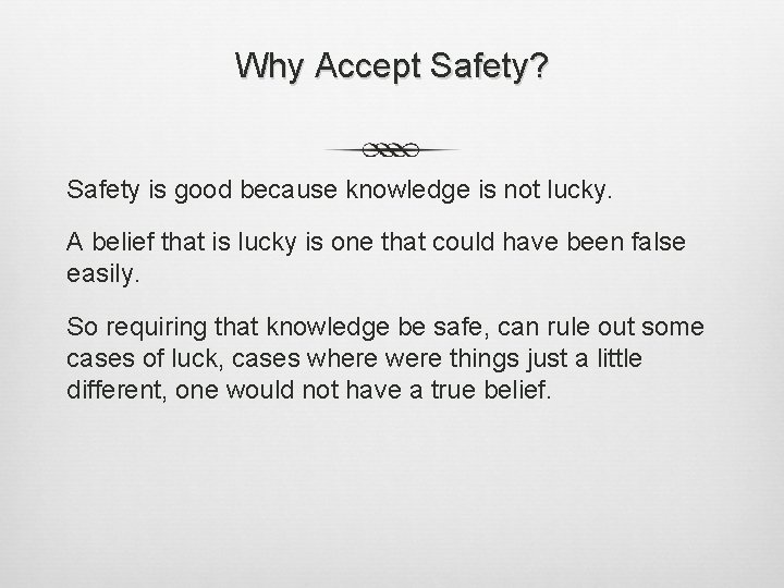 Why Accept Safety? Safety is good because knowledge is not lucky. A belief that