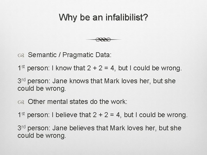 Why be an infalibilist? Semantic / Pragmatic Data: 1 st person: I know that