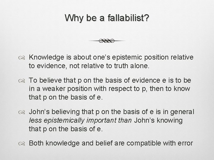 Why be a fallabilist? Knowledge is about one’s epistemic position relative to evidence, not