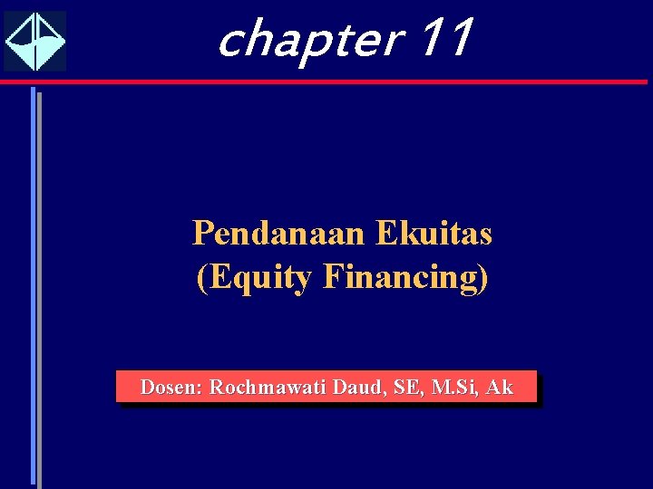 chapter 11 Pendanaan Ekuitas (Equity Financing) Dosen: Rochmawati Daud, SE, M. Si, Ak 1