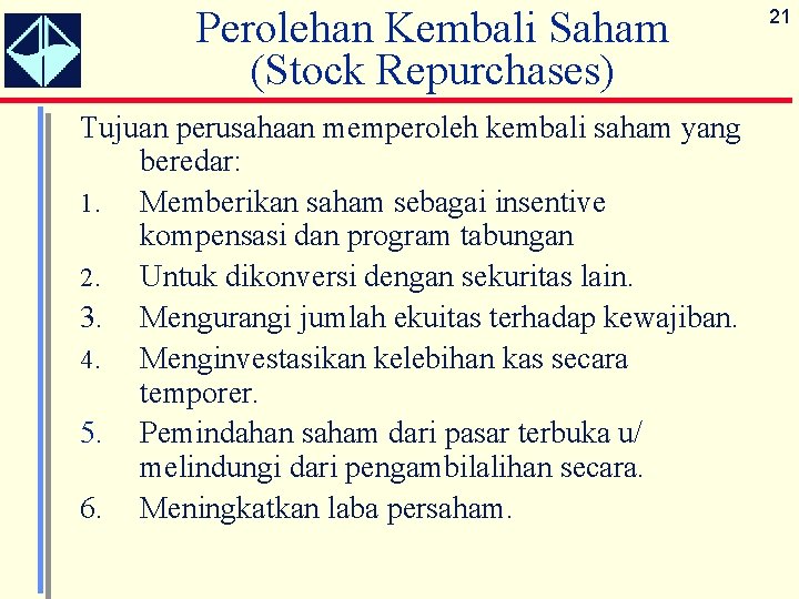 Perolehan Kembali Saham (Stock Repurchases) Tujuan perusahaan memperoleh kembali saham yang beredar: 1. Memberikan