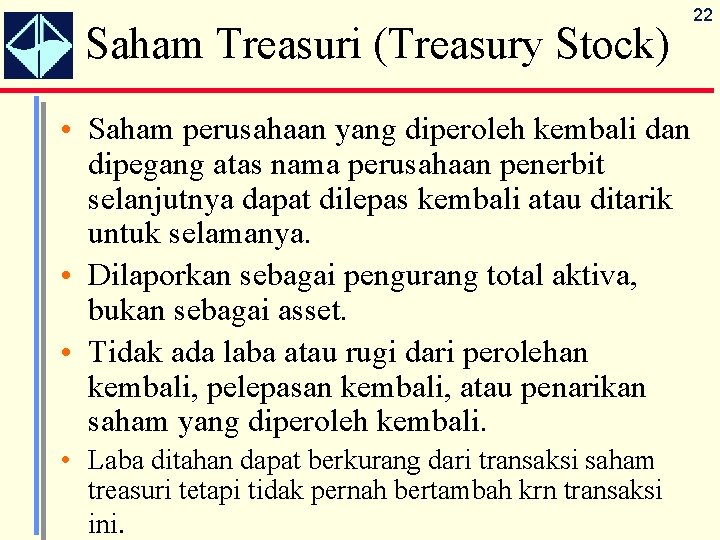 Saham Treasuri (Treasury Stock) • Saham perusahaan yang diperoleh kembali dan dipegang atas nama