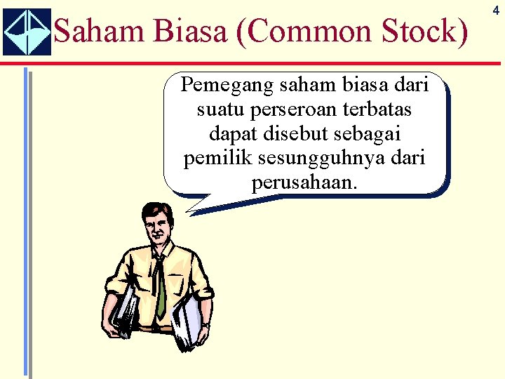 Saham Biasa (Common Stock) Pemegang saham biasa dari suatu perseroan terbatas dapat disebut sebagai