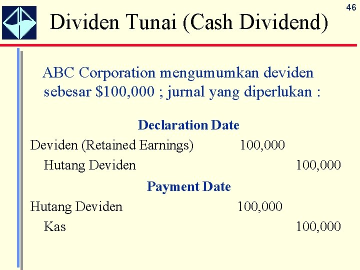 Dividen Tunai (Cash Dividend) ABC Corporation mengumumkan deviden sebesar $100, 000 ; jurnal yang