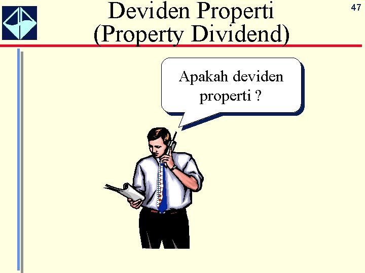 Deviden Properti (Property Dividend) Apakah deviden properti ? 47 
