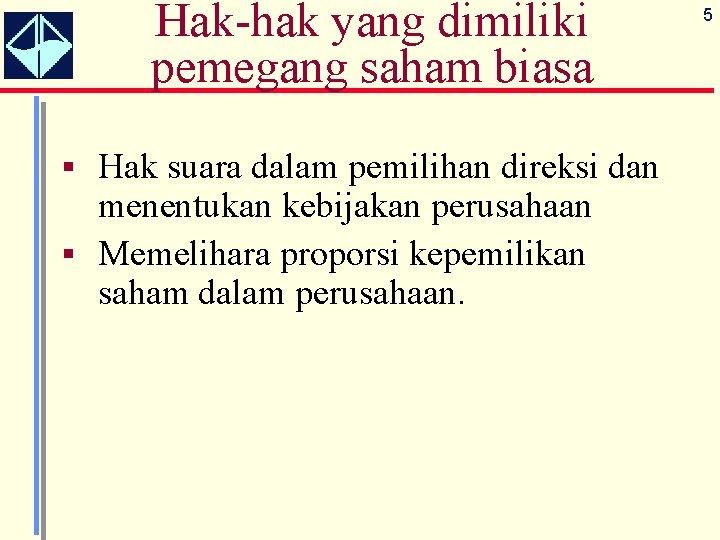 Hak-hak yang dimiliki pemegang saham biasa § Hak suara dalam pemilihan direksi dan menentukan