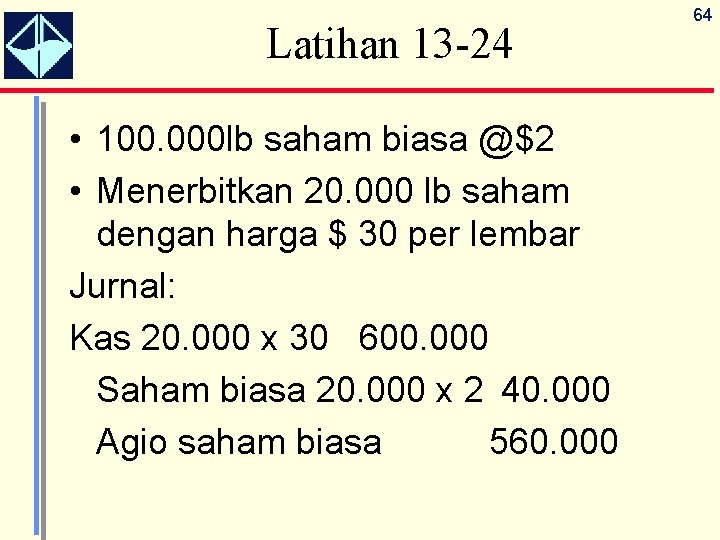 Latihan 13 -24 • 100. 000 lb saham biasa @$2 • Menerbitkan 20. 000