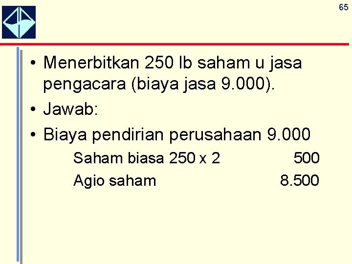 65 • Menerbitkan 250 lb saham u jasa pengacara (biaya jasa 9. 000). •