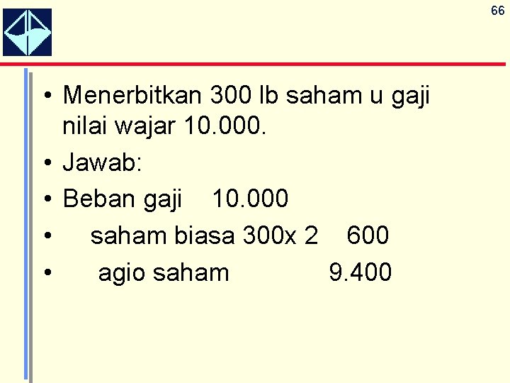 66 • Menerbitkan 300 lb saham u gaji nilai wajar 10. 000. • Jawab: