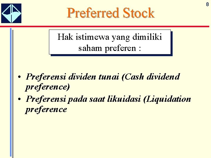 Preferred Stock Hak istimewa yang dimiliki saham preferen : • Preferensi dividen tunai (Cash