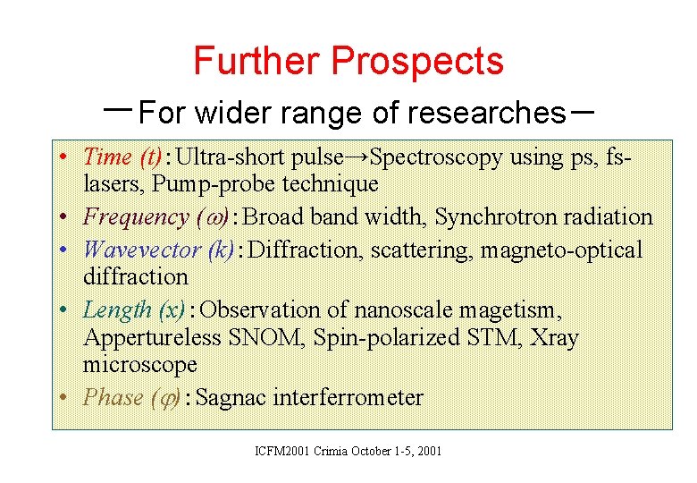 Further Prospects －For wider range of researches－ • Time (t)：Ultra-short pulse→Spectroscopy using ps, fslasers,