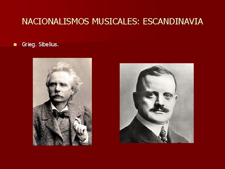 NACIONALISMOS MUSICALES: ESCANDINAVIA n Grieg. Sibelius. NACIONALISMOS MUSICALES: ESCANDINAVIA n Grieg. Sibelius.