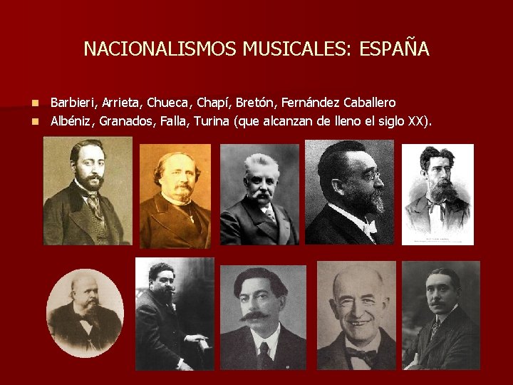 NACIONALISMOS MUSICALES: ESPAÑA Barbieri, Arrieta, Chueca, Chapí, Bretón, Fernández Caballero n Albéniz, Granados, Falla, NACIONALISMOS MUSICALES: ESPAÑA Barbieri, Arrieta, Chueca, Chapí, Bretón, Fernández Caballero n Albéniz, Granados, Falla,