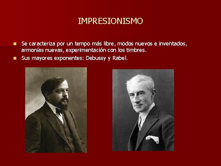 IMPRESIONISMO Se caracteriza por un tempo más libre, modos nuevos e inventados, armonías nuevas, IMPRESIONISMO Se caracteriza por un tempo más libre, modos nuevos e inventados, armonías nuevas,