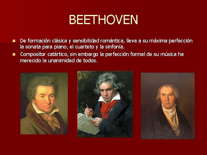 BEETHOVEN De formación clásica y sensibilidad romántica, lleva a su máxima perfección la sonata BEETHOVEN De formación clásica y sensibilidad romántica, lleva a su máxima perfección la sonata